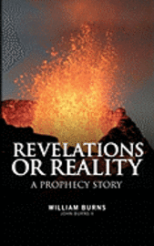 John W. Burns II, William J. Burns - Revelations Or Reality - A Prophecy Story, Häftad