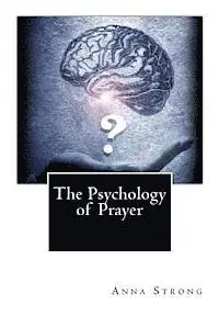 Anna Louise Strong - The Psychology of Prayer, Häftad. Tillgänglighet: Lägg i varukorg