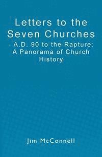 Jim McConnell - Letters to the Seven Churches: - A.D. 90 to the Rapture: A Panorama of Church History, Häftad. Tillgänglighet: Lägg i varukorg
