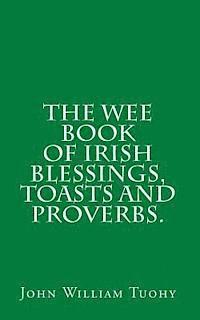 John William Tuohy - The Wee book of Irish Blessings, Toasts and Proverbs., Häftad. Tillgänglighet: Lägg i varukorg