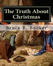 Bruce R. Booker - The Truth About Christmas, Häftad