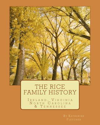 Katherine Fletcher - The Rice Family History: Ireland, Virginia, North Carolina & Tennessee, Häftad. Tillgänglighet: Lägg i varukorg