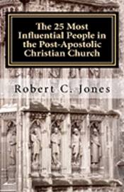 Robert C. Jones - The 25 Most Influential People in the Post-Apostolic Christian Church, Häftad. Tillgänglighet: Lägg i varukorg