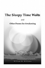 William H. Williams - The Sleepy Time Waltz and Other Poems for Awakening, Häftad. Tillgänglighet: Lägg i varukorg