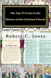 Robert C. Jones - The Top 25 Events in the History of the Christian Church, Häftad. Tillgänglighet: Lägg i varukorg