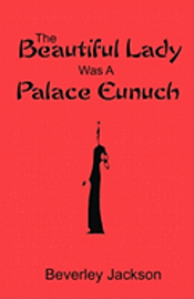 Beverley Jackson - The Beautiful Lady Was A Palace Eunuch, Häftad
