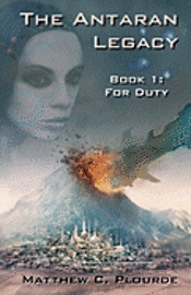 Matthew C. Plourde - The Antaran Legacy, Book 1: For Duty, Häftad. Tillgänglighet: Lägg i varukorg