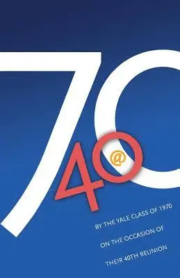 The Class of 1970, Tom Weil - '70 @ 40: By the Yale Class of 1970 on the Occasion of Their 40th Reunion, Häftad. Tillgänglighet: Lägg i varukorg