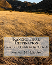 Kenneth M. Holtzclaw - Rancho Final Destination: From Tulip Fields to Gold Fields, Häftad. Tillgänglighet: Lägg i varukorg