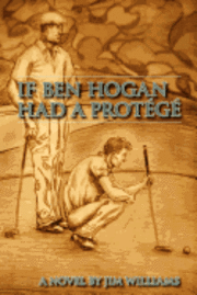 Jim Williams - If Ben Hogan Had a Protégé, Häftad