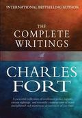 The Complete Writings of Charles Fort: The Book of the Damned, New Lands, Lo!, and Wild Talents