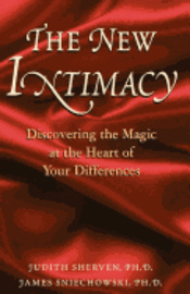 The New Intimacy: Discovering the Magic at the Heart Of Your Differences