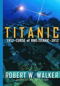 Robert W. Walker - Titanic 2012: Curse of RMS Titanic, Häftad. Tillgänglighet: Lägg i varukorg