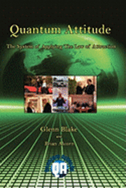 Brian Alcorn, Glenn Blake - Quantum Attitude: The System Of Applying The Law Of Attraction, Häftad