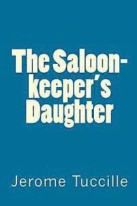 Jerome Tuccille - The Saloon-keeper's Daughter, Häftad. Tillgänglighet: Lägg i varukorg