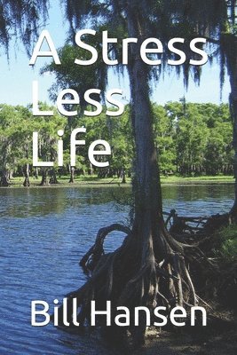 Bill Hansen - A Stress Less Life, Häftad. Tillgänglighet: Lägg i varukorg