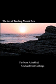 Fariborz Azhakh, Michaelbrent Collings - The Art of Teaching Martial Arts, Häftad. Tillgänglighet: Lägg i varukorg
