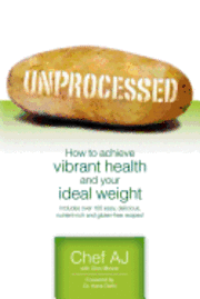 Chef Aj - Unprocessed: How to achieve vibrant health and your ideal weight., Häftad. Tillgänglighet: Lägg i varukorg