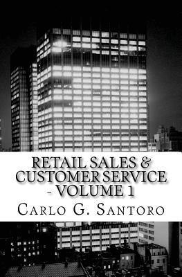 Carlo G. Santoro, Carlo Santoro - Retail Sales & Customer Service - Volume 1: Getting Retail Service Right !, Häftad