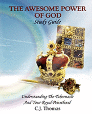 C. J. Thomas - The Awesome Power of God Study Guide: Understanding The Tabernacle And Your Royal Priesthood, Häftad. Tillgänglighet: Lägg i varukorg