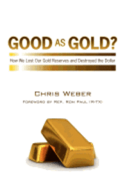 Chris Weber - Good As Gold?: How We Lost Our Gold Reserves and Destroyed the Dollar, Häftad. Tillgänglighet: Lägg i varukorg