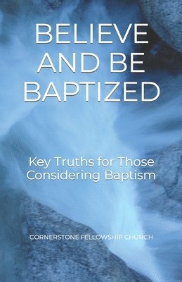 Daniel J. Baker - Believe and Be Baptized: Key Truths for Those Considering Baptism, Häftad. Tillgänglighet: Lägg i varukorg