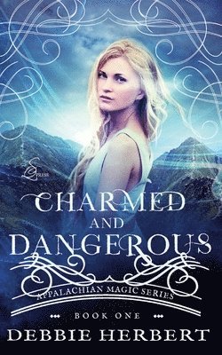 Debbie Herbert - Charmed and Dangerous: An Appalachian Magic Novel, Häftad