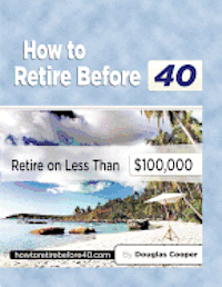 Douglas Cooper - How To Retire Before 40: Retire On Less Than $100,000, Häftad. Tillgänglighet: Lägg i varukorg
