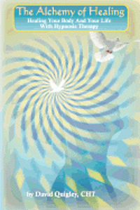 David Quigley - The Alchemy of Healing: Healing Your Body and Life with Hypnosis Therapy, Häftad. Tillgänglighet: Lägg i varukorg