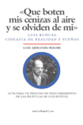 Que boten mis cenizas al aire y se olviden de mi - Luis Buuel, cineasta de realidad y sueos