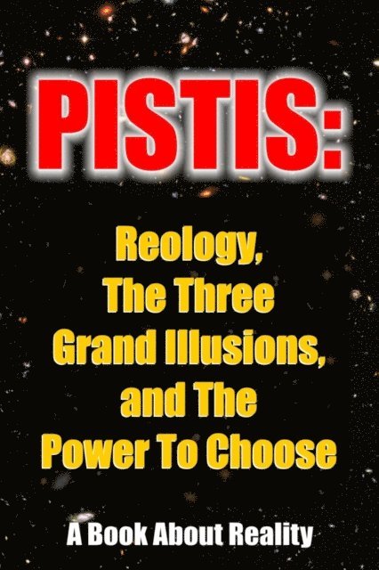 Anonymous Author - Pistis: Reology, The Three Grand Illusions, and The Power To Choose, E-bok