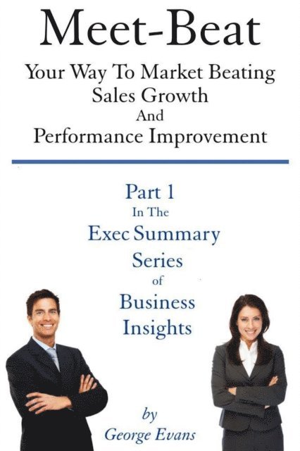 George Evans - Meet-Beat Your Way To Market Beating Sales Growth And Performance Improvement, E-bok