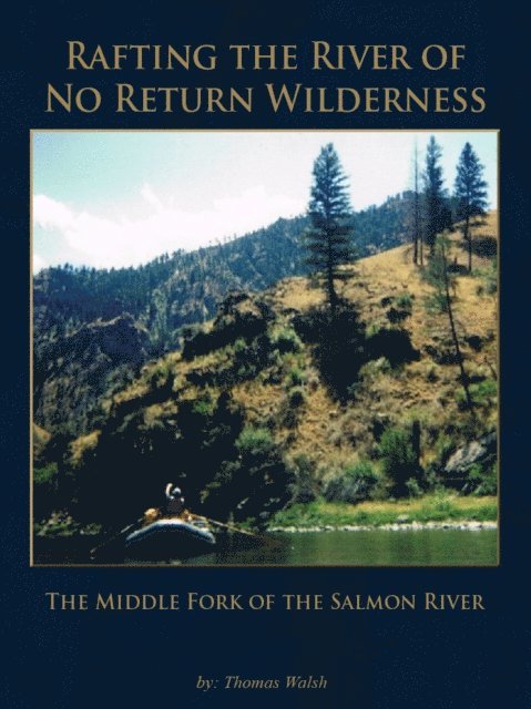 Thomas Walsh - Rafting the River of No Return Wilderness - The Middle Fork of the Salmon River, E-bok