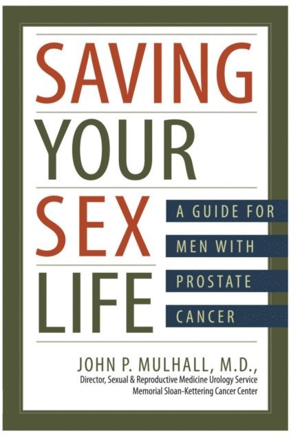 John P. Mulhall - Saving Your Sex Life: A Guide for Men With Prostate Cancer, E-bok