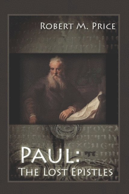 Robert M. Price - Paul: The Lost Epistles, E-bok