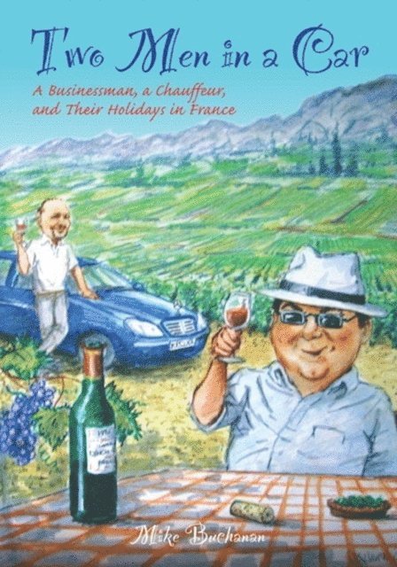 Mike Buchanan - Two Men In a Car (A Businessman, a Chauffeur, and Their Holidays in France), E-bok