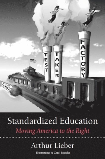 Arthur OSB Lieber - Standardized Education: Moving America to the Right, E-bok