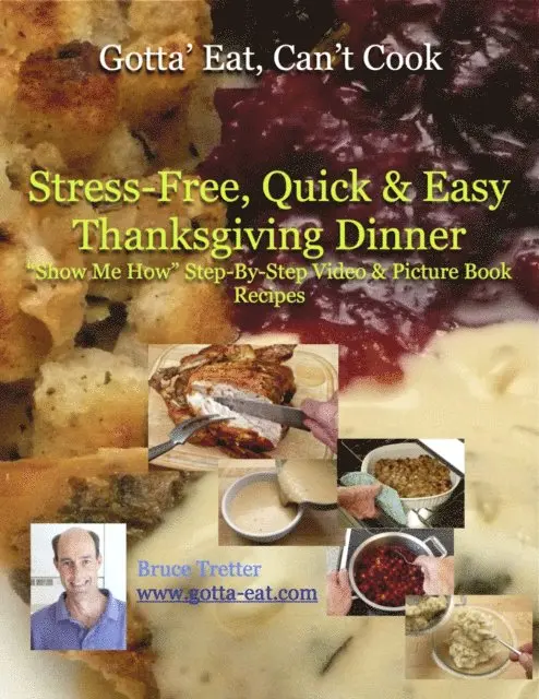 Bruce Tretter - Stress-Free, Quick & Easy Thanksgiving Dinner &quote;Show Me How&quote; Video and Picture Book Recipes, E-bok. Tillgänglighet: Lägg i varukorg