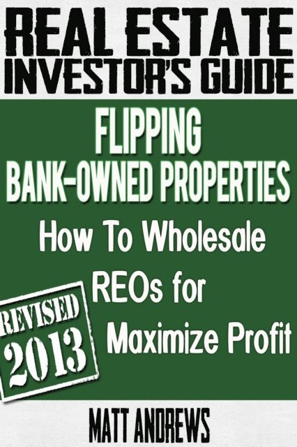 Matt Andrews - Real Estate Investor's Guide to Flipping Bank-Owned Properties: How to Wholesale REOs for Maximum Profit, E-bok