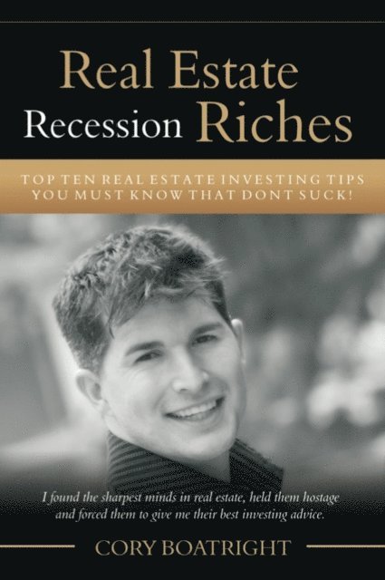 Cory MDiv Boatright, Rodney Miller - Real Estate Recession Riches - Top 10 Real Estate Investing Tips That Don't Suck!, E-bok