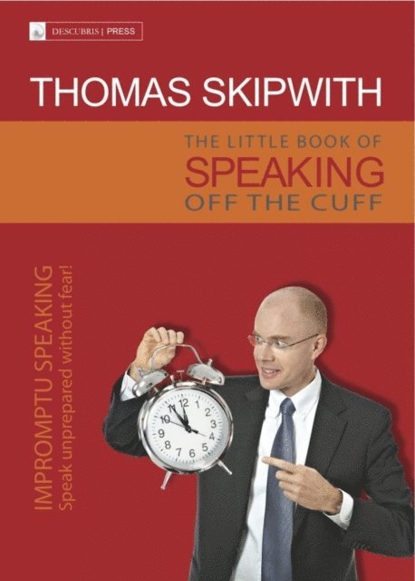 Thomas Skipwith - Little Book of Speaking Off the Cuff. Impromptu Speaking -- Speak Unprepared Without Fear!, E-bok