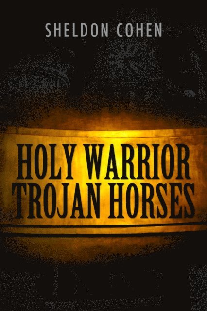 Sheldon Cohen - Holy Warrior Trojan Horses, E-bok