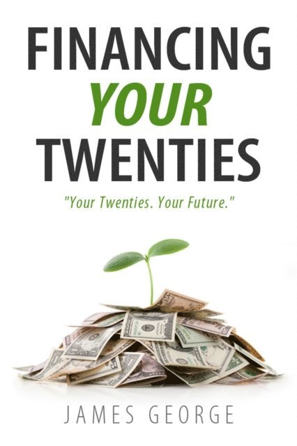 James George - Financing Your Twenties, E-bok