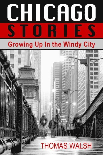 Thomas Walsh - Chicago Stories - Growing Up In the Windy City, E-bok