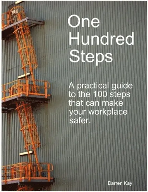 One Hundred Steps: A Practical Guide to the 100 Steps That Can Make Your Workplace Safer