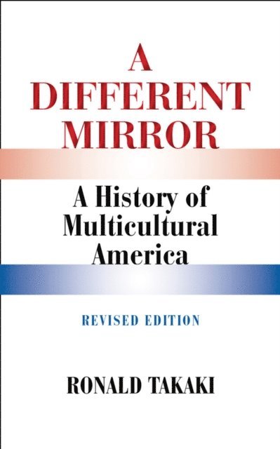 Ronald Takaki - Different Mirror: A History of Multicultural America (Revised Edition), E-bok