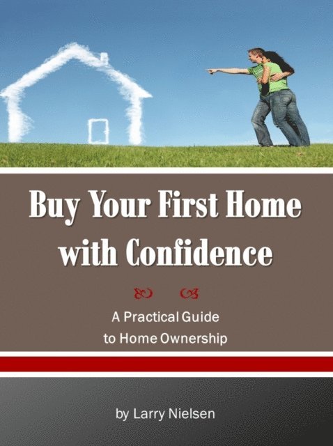 Larry Nielsen - Buy Your First Home with Confidence, E-bok. Tillgänglighet: Lägg i varukorg