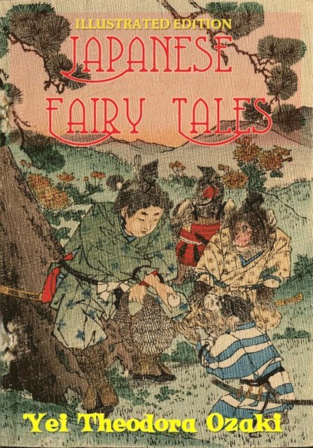 Yei Theodora Ozaki - Japanese Fairy Tales: Illustrated Edition, E-bok