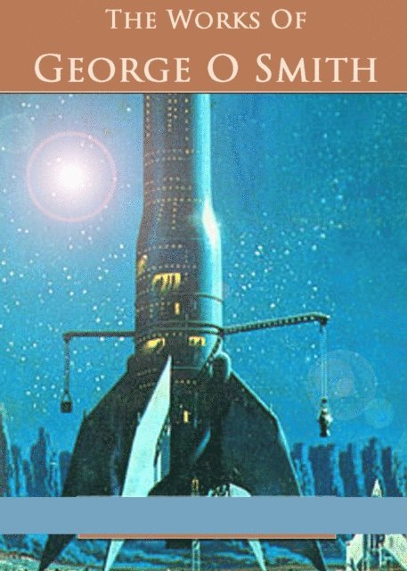 George O Smith - Works of George O Smith, E-bok