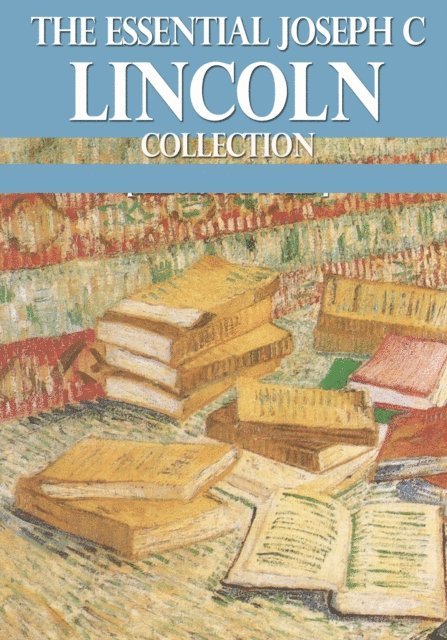 Joseph C Lincoln - Essential Joseph C Lincoln Collection, E-bok